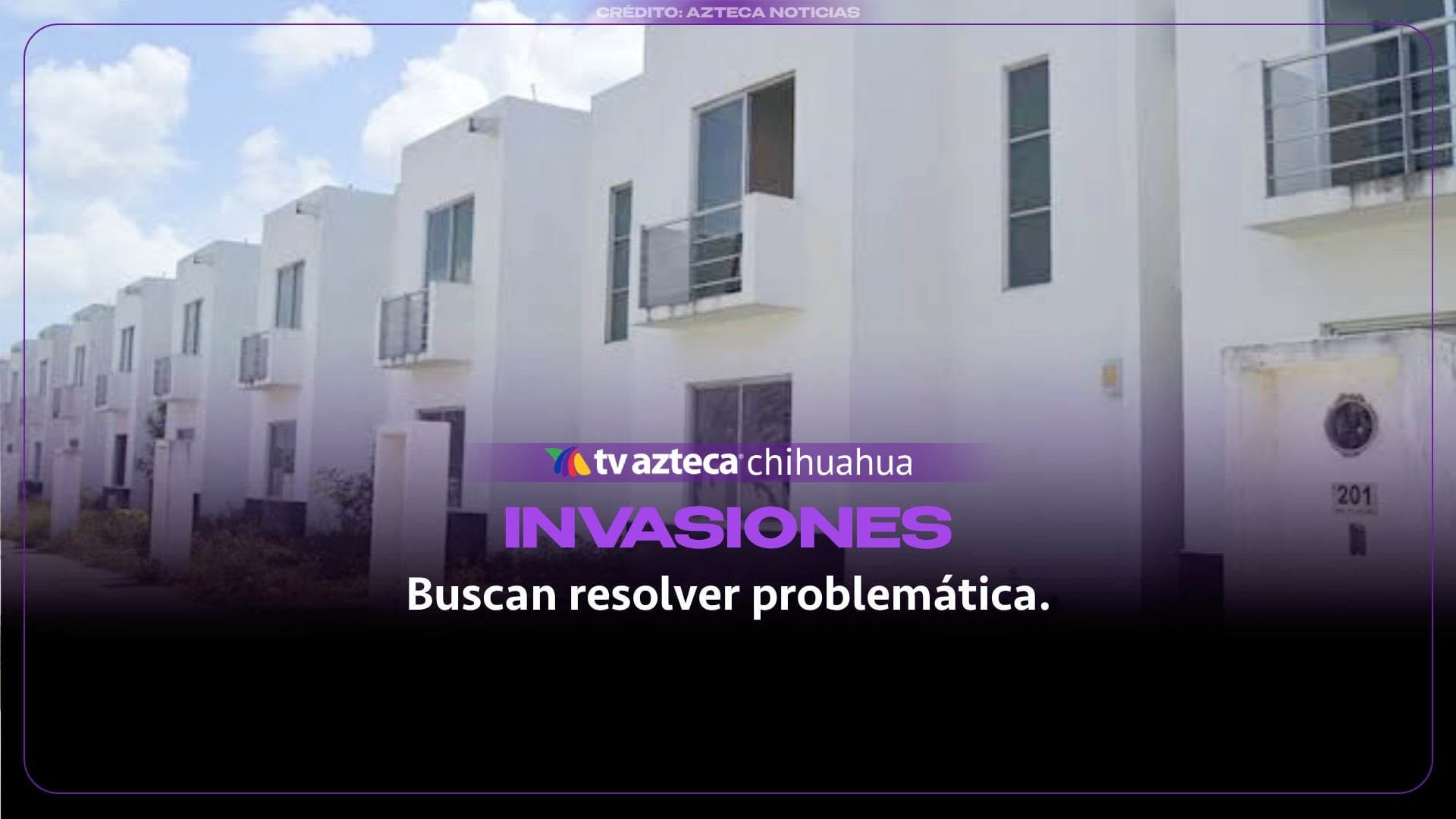 Viviendas invadidas en Chihuahua y Delicias: así buscan resolver la problemática