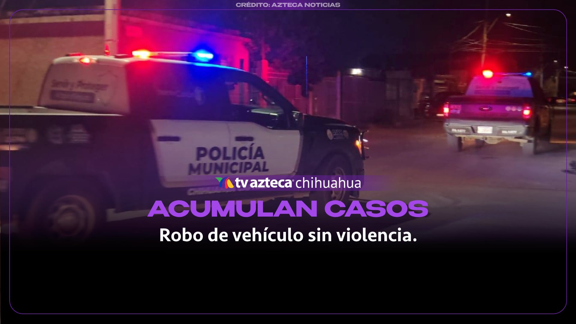 Chihuahua acumula 201 investigaciones por robo de vehículo sin violencia en ocho meses